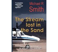 The Stream lost in the Sand: A conspiracy buried beneath desert sands, … a hunted man with a dangerous secret