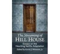 The Streaming of Hill House: Essays on the Haunting Netflix Adaption