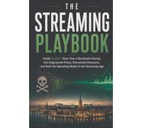 The Streaming Playbook: Inside Spotify's Rise: How a Stockholm Startup Out-Engineered Piracy, Reinvented Discovery, and Built the Operating Model of the Streaming Age
