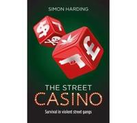 The Street Casino: Survival in Violent Street Gangs - [Livre en VO] Simon Harding (Auteur)