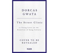The Street Clinic 10 Young Lives on the Frontline of Gang Culture - Dorcas Gwata - Picador - ebook (ePub) - Livre