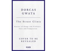 The Street Clinic Stories of Gangs and Violence, Care and Compassion - Dorcas Gwata - Picador - ebook (ePub) - Livre