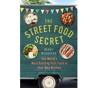 The Street Food Secret: The World's Most Exciting Fast Food in Your Own Kitchen