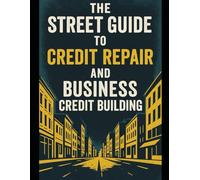 THE STREET GUiDE TO CREDIT REPAIR