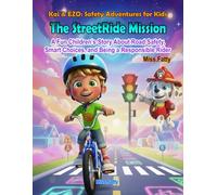 The Street Ride Mission: A Fun Children’s Story About Road Safety, Smart Choices, and Being a Responsible Rider