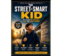 The Street-Smart Kid: 100 Lessons in Confidence Logic, and Smart Thinking