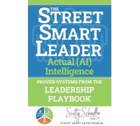 The STREET SMART LEADER: Proven Systems From The Leadership Playbook