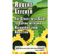 The Street-wise Guide to Coping with and Recovering from Addiction - [Version Originale] Inconnu (Auteur)