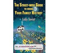 The Street-Wise Guide To Doing Your Family History