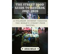 THE STREETFOOD GUIDE TO BANGKOK 2025-2026: A Culinary Journey Through the World’s Street Food Capital
