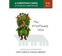 The Streetlamp Solos, V. U. Level X: A Christmas Carol in C Major and A Minor for Piano (Andrea and Trevor Dow's Very Useful Piano Library)
