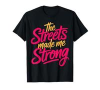 The Streets Made Me Strong Motivation Résilience - T-Shirt