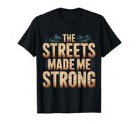 The Streets Made Me Strong Motivation Résilience - T-Shirt