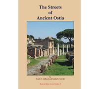 The Streets of Ancient Ostia: Self-guided Walks to Archeological Sites in Regions I and III of Ostia Antica