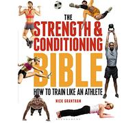 The Strength and Conditioning Bible: How to Train Like an Athlete