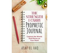The Strength I Carry Prophetic Journal: Capture the Words God Places on Your Heart