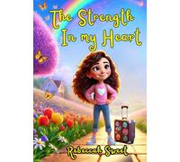 The Strength In My Heart: Foster Child’s Journey to Love and Belonging