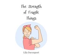 The Strength of Fragile Things