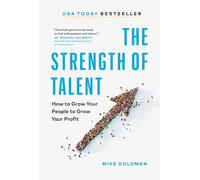 The Strength of Talent: How to Grow Your People to Grow Your Profit
