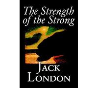 The Strength Of The Strong By Jack London, Fiction, Action & Adventure