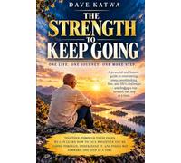 The Strength to Keep Going: A Powerful and Honest Guide to Facing Stress, Overthinking, Fear and Life's Difficult Moments - and Finding a Way Forward, One Step at a Time.