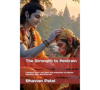 The Strength to Restrain: Lessons from Lord Ram and Hanuman on Abuse, Injustice, Ego, and Dharma