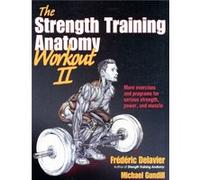 The Strength Training Anatomy Workout, Volume Ii: 2 (Paperback) Frederic Delavier, Michael Gundill (Auteur)