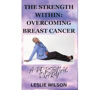 THE STRENGTH WITHIN: OVERCOMING BREAST CANCER: A PERSONAL DIARY