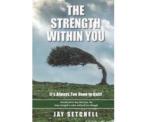 The Strength Within You: It’s Always Too Soon to Quit!