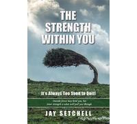 The Strength Within You It's Always Too Soon to Quit! - Jay Setchell - Jay Setchell - ebook (ePub) - Livre