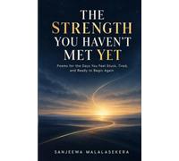 The Strength You Haven’t Met Yet: Poems for the Days You Feel Stuck, Tired, and Ready to Begin Again