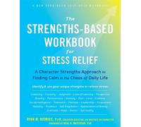 The Strengths-Based Workbook for Stress Relief : Une approche basée sur les forces du caractère pour trouver le calme dans le chaos de la vie quotidienne