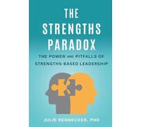 The Strengths Paradox: The Power and Pitfalls of Strengths-Based Leadership