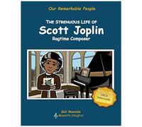 The Strenuous Life Of Scott Joplin: Ragtime Composer (Our Remarkable People)