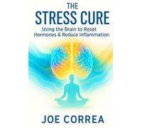 The Stress Cure: Using the Brain to Reset Hormones & Reduce Inflammation