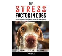 The Stress Factor in Dogs: Unlocking Resiliency and Enhancing Well-Being
