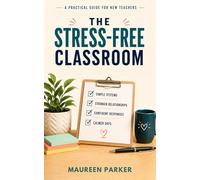 The Stress-Free Classroom: A Practical Classroom Management Guide for Middle and High School Teachers