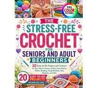 THE STRESS-FREE CROCHET FOR SENIORS AND ADULT BEGINNERS: 20 Easy-to-Do Projects with Guidance on Yarn, Hooks, Tension, Chains, Easy Stitches, Pattern ... Fixing Mistakes, Hats, Blankets, and Gifts