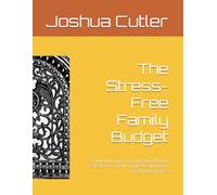 The Stress-Free Family Budget: 6 Powerful Steps to Stop Falling Behind, Take Back Control, and Feel Calm About Everyday Expenses