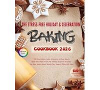 The Stress-Free Holiday & Celebration Baking Cookbook 2026: 150 Easy Cookies, Cakes & Desserts for Busy Bakers: Quick Year-Round Treats for Holidays & ... Gluten-Free, Vegan & Edible Gift Ideas