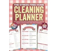 The Stress-Free Home Cleaning Planner: A Full Color 36 Week Daily Housekeeping Checklist to Declutter, Organize, and Keep a Neat, Clean, Calm Living Space