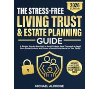 The Stress-Free Living Trust & Estate Planning Guide: A Simple, Step-by-Step Path to Avoid Probate, Save Thousands in Legal Fees, Protect Assets, and Ensure a Smooth Inheritance for Your Family