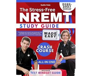 The Stress-Free NREMT Study Guide Made Easy: The ultimate crash course for last-minute prep. Pass the NREMT exam with total confidence using a current, all-in-one, and stress-free complete guide