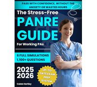 The Stress-Free PANRE Guide for Working PAs: An Up-to-Date Exam Prep System with 6 Full Simulations and 1,100+ Questions to Help You Finally Pass with Confidence, without the Anxiety or Wasted Hours