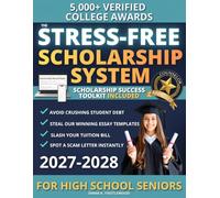 The Stress-Free Scholarship System: Discover 5000+ Verified College Scholarships | A Step-by-Step Method for High Schoolers to Cut Tuition, Avoid a Phony Award Letter and Loans | Counselor-Approved