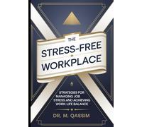 The Stress-Free Workplace: Strategies For Managing Job Stress And Achieving Work-Life Balance: Effective Techniques For Navigating Career Pressures, ... Productivity: 3 (Stress Mastery Series)