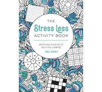 The Stress Less Activity Book: Soothing Puzzles to Help You Unwind