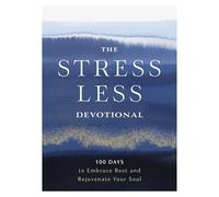 The Stress Less Devotional: 100 Days to Embrace Rest and Rejuvenate Your Soul - The Perfect Christian New Year's Resolution Gift