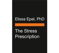 The Stress Prescription - Epel Elissa Ph.D. - Penguin Group USA - Livre en Anglais - Paperback Epel Elissa Ph.D.Epel Elissa Ph.D. (Auteur)