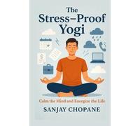 The Stress-Proof Yogi: Calm the Mind and Energize the Life